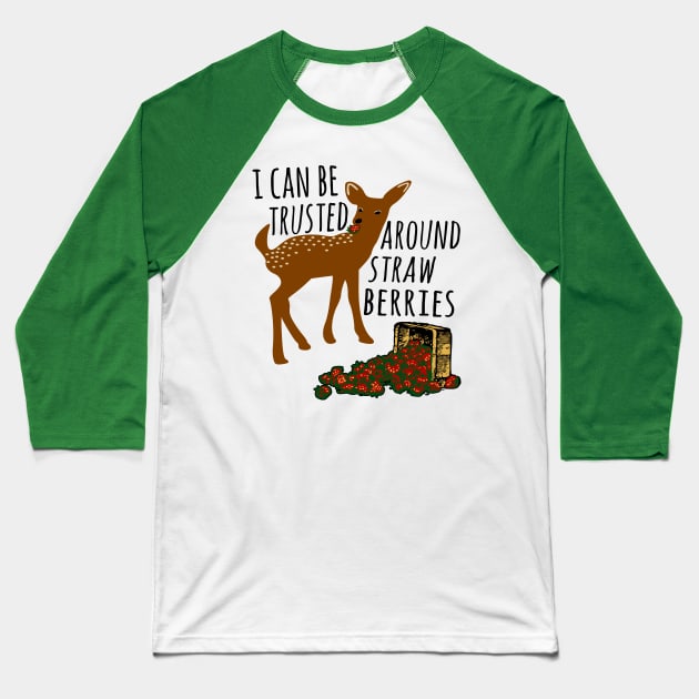 I Can Be Trusted Around Strawberries - Cute, Deer, Meme, Funny Baseball T-Shirt by SpaceDogLaika